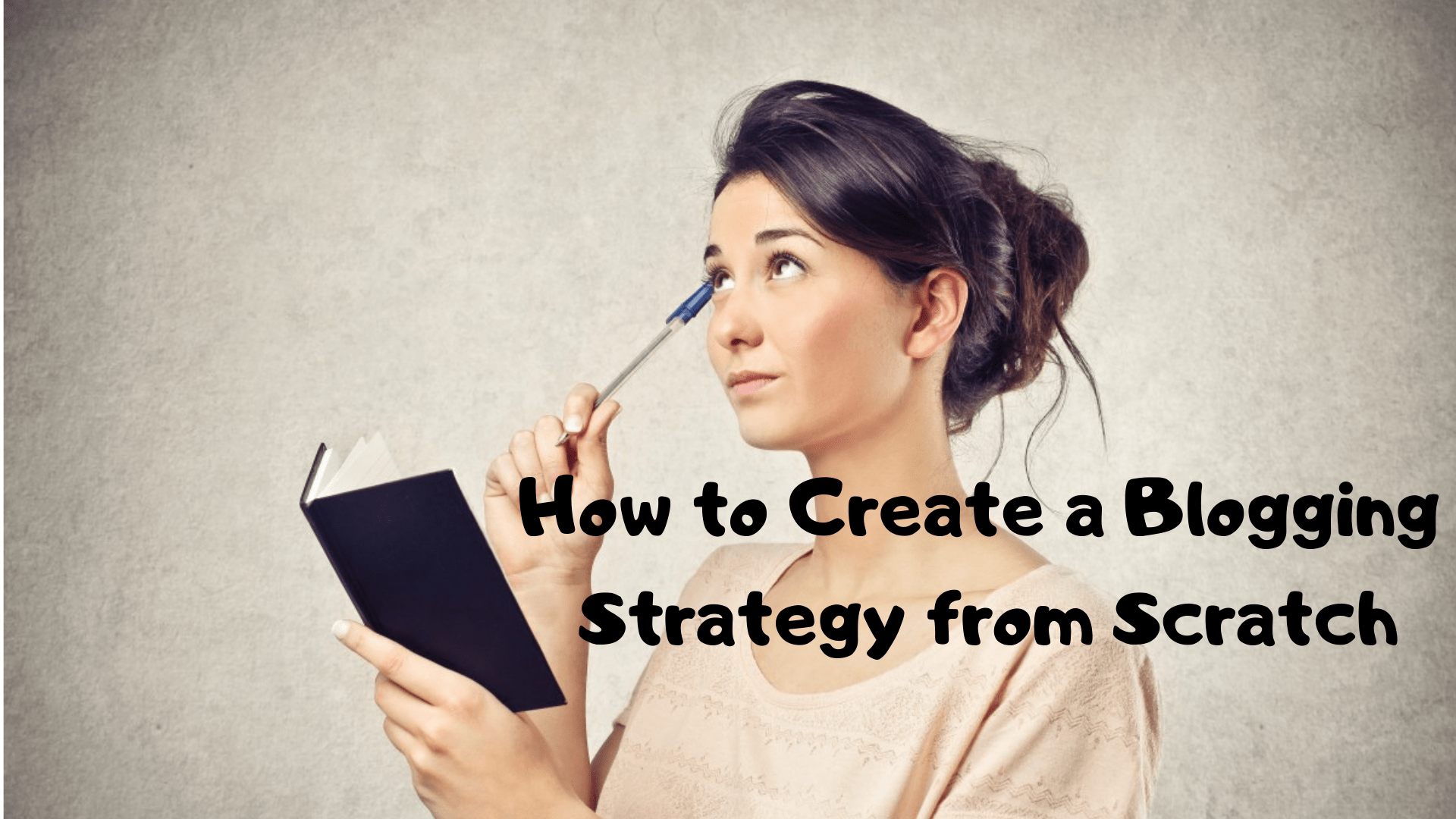How to Create a Blogging Strategy from Scratch